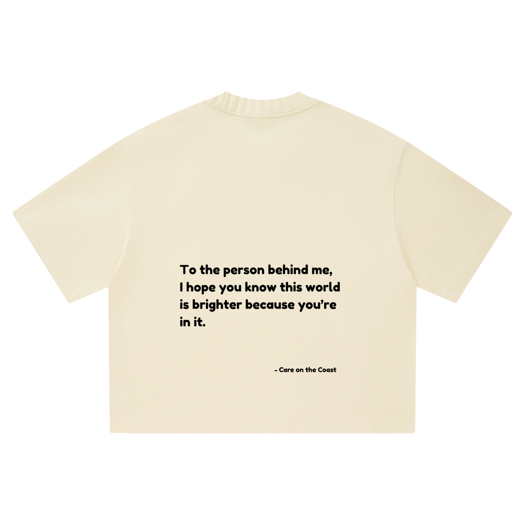 Unisex Heavyweight Boxy T-Shirt | To the person behind me, I hope you know this world is brighter because you’re in it.