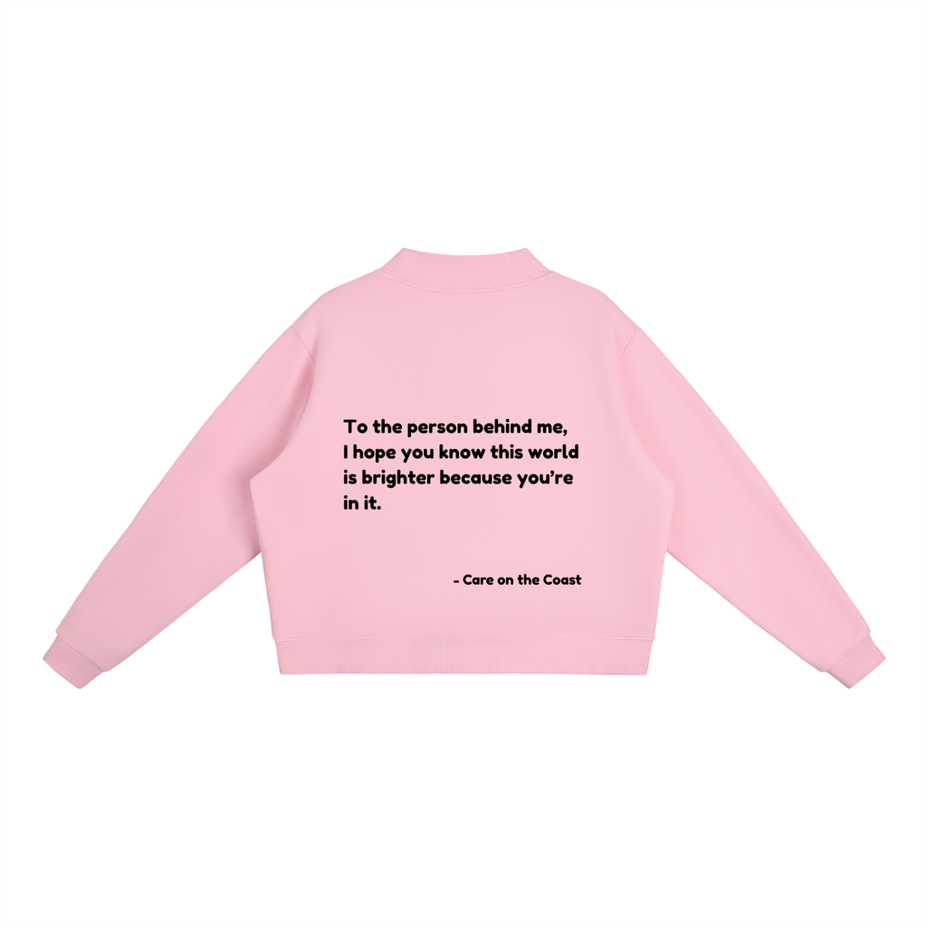 Essential Fleece Mock-Neck Crew Sweatshirt | To the person behind me, I hope you know this world is brighter because you’re in it.